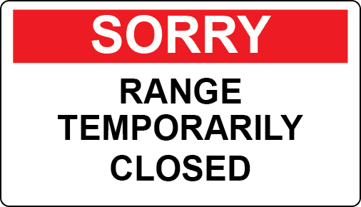 RANGE CLOSED! EFFECTIVE IMMEDIATELY